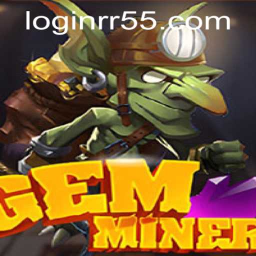 Explore the Exciting World of GemMiner with RR55 PH Login